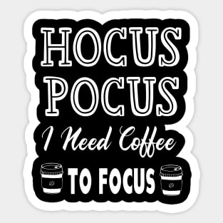 Hocus Pocus I Need Coffee To Focus Sticker